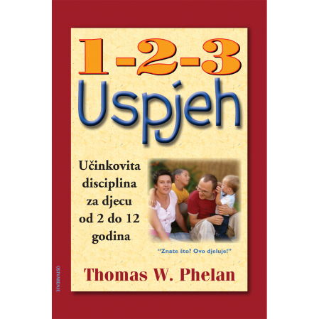 1-2-3 uspjeh - za roditelje: Učinkovita disciplina za djecu od 2 do 12 godina