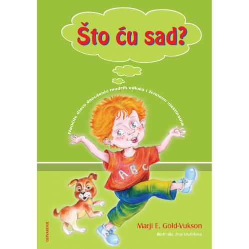 Što ću sad? - Naučite djecu donošenju mudrih odluka i životnim vještinama