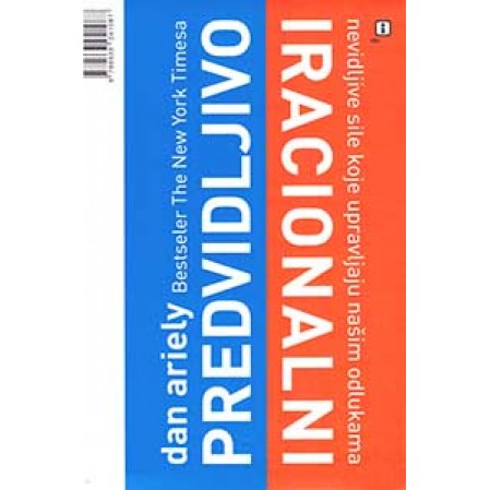 Predvidljivo iracionalni: Nevidljive sile koje upravljaju našim odlukama
